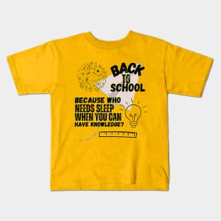 "Back to school: because who needs sleep when you can have knowledge?" Kids T-Shirt